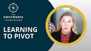 Learning to Pivot | Empowered Franchisee