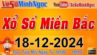 XSMB Minh Ngọc - Trực tiếp Xổ Số Miền Bắc - KQXS Miền Bắc ngày 18/12/2024, KQXS Thủ Đô, XS MinhNgoc