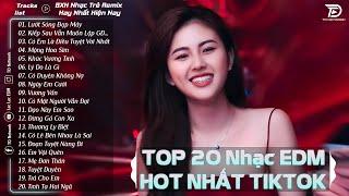 Lướt Sóng Đạp Mây - TOP 20 Bản EDM Hot Tiktok TRIỆU VIEW - BXH Nhạc Trẻ Remix Hot Nhất Hiện Nay