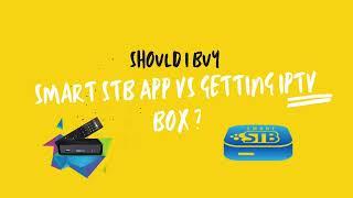 Should you get an IPTV box ? Smart STB vs IPTV box vs IPTV app.