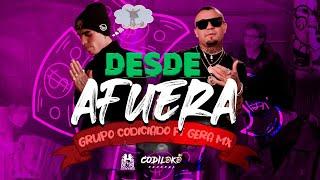 Grupo Codiciado x Gera MX  - Desde Afuera [Official Video]