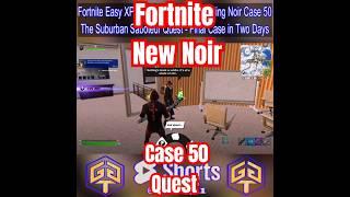 Fortnite Easy XP Quest Noir Case 50 The Suburban Saboteur Hopeful Heights Graffiti House Level Up