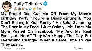 My Stupid Dad Cut Me Off From My Mom's Birthday Party “You're a Disappointment, You Don't...