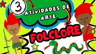 FOLCLORE: 3 ATIVIDADES DE ARTE| EDUCAÇÃO INFANTIL