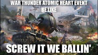 War Thunder Atomic Heart Event Be Like...