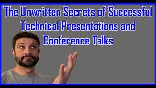 The Unwritten Secrets Of Successful Technical Presentations And Conference Talks