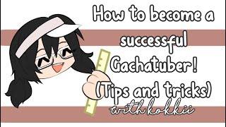 Tips and tricks into becoming a successful Gachatuber!!