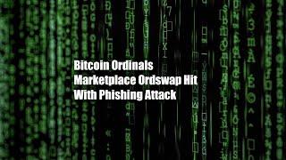 Bitcoin Ordinals Marketplace Ordswap Hit With Phishing Attack