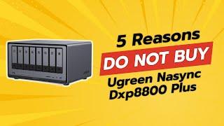 DON'T BUY UGREEN NASync DXP8800 Plus Before Watching THIS! ️ (5 Reasons)