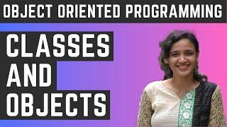 Classes and Objects - Object Oriented Programming