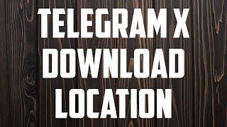 Telegram X download location | Telegram X File download location