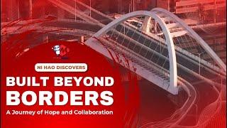 Ni Hao Discovers: Built Beyond Borders - A Journey of Hope and Collaboration