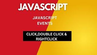 JAVASCRIPT EVENTS CLICK, DOUBLE CLICK, RIGHT CLICK.