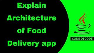 Architecture of food delivery app | Scenario based Java Interview Questions & Answer | Code Decode