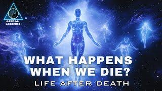 What Happens When We Die | According to Spiritual Science | Astral Legends