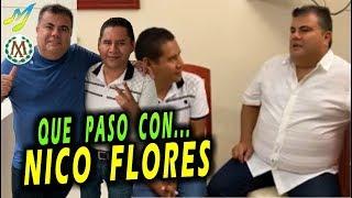¡¡QUE PASO CON NICO FLORES!!