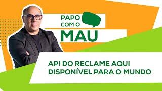 Papo com o Mau - API do Reclame AQUI disponível para o mundo