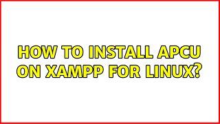 How to install APCu on Xampp for Linux?