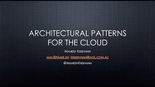 Architectural patterns for the cloud - Mahesh Krishnan