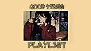 songs with good vibes || •playlist by kitwont•