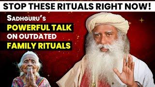 JUST STOP IT  Sadhguru EXPOSES the Truth About GRANDMOTHER's RITUALSWhy It's Time to LET GO?