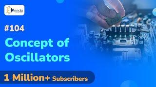 Concept of Oscillators | Oscillators | Electronic Devices and Circuits 2 in EXTC Engineering