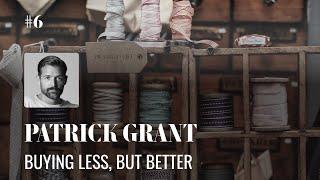 Patrick Grant: Buying Less, But Better