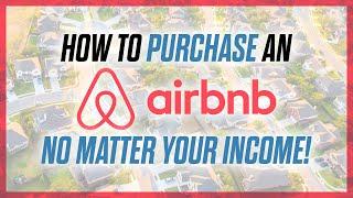 Buy an Airbnb NO MATTER Your Income or Credit Score! | Real Estate Investing | Short Term Rentals