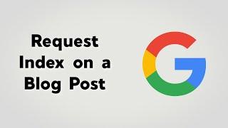 Request Google Indexing on On a Blog Post for search | Google Search Console Tutorials