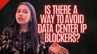 Is There a Way to Avoid Data Center IP Blockers?