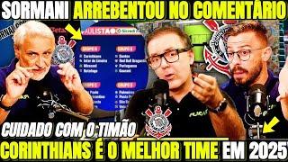 "CUIDADO COM O CORINTHIANS" SORMANI ARREBENTOU NO COMENTÁRIO! CORINTHIANS É O MELHOR TIME EM 2025