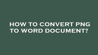 How to convert png to word document?