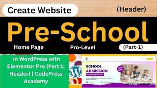 Design a Pro-Level Pre-School Homepage in WordPress #1 ElementorPro Part 1 Header CodePress Academy