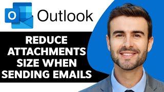 How to Reduce Attachments Size when Sending Emails in Outlook in 2024 | Outlook Tips and Tricks