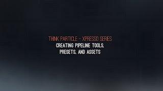 Think Particle Xpresso Training Series Trailer – Creating Pipeline Tools, Presets, and Assets