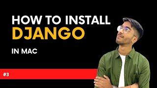 #3 | How to Install Django On Mac | Django Installation in Hindi | Python Django