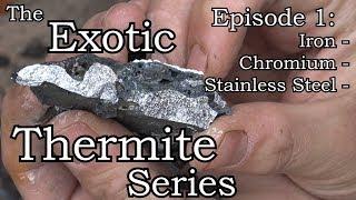 Exotic Thermite Series Ep. 1: Iron, Chromium, Stainless Steel