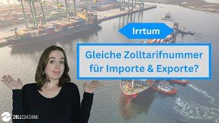 Irrtum - Ist die Zolltarifnummer für Importe und Exporte gleich?