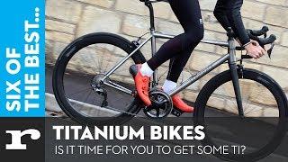 Six of the best Titanium Bikes - Is it time for you to get some TI?