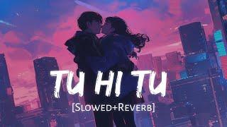 Tu Hi Tu (Slowed + Reverb) Song | Mohammad Faiz | Reverb Mix | Anu Lofi Song