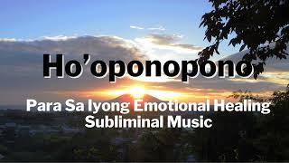 Ho'oponopono - Para Sa Iyong Emotional Healing - Tagalog Subliminal Music