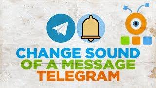 How to Change Sound of a Message in telegram