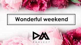 KORNEVA OLGA | DM Project | Wonderful Weekend