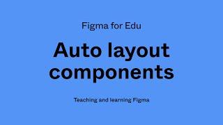 Figma for Edu: Auto layout components