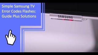 Simple Samsung TV Error Codes Flashes: Guide Plus Solutions