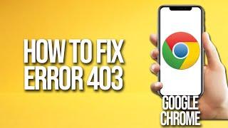 How To Fix Error 403 Google Chrome