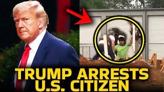 Trump Just ARRESTED A U.S. Citizen ON VIDEO