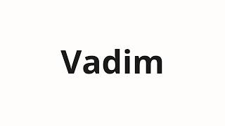 How to pronounce Vadim