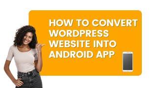 How To Convert WordPress Website Into Android App