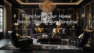 Transform Your Home Into a Sleek Noir Paradise